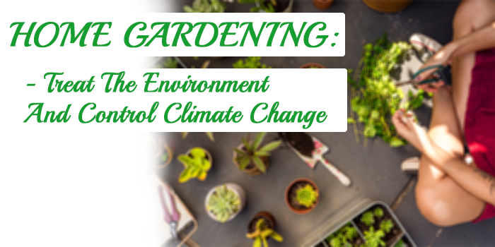home gardening treat the environment and control climate change home gardening treat the environment and control climate change